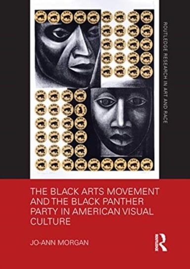 The Black Arts Movement and the Black Panther Party in American Visual Culture Jo-Ann Morgan