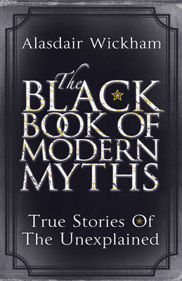 The Black Book of Modern Myths Wickham Alasdair