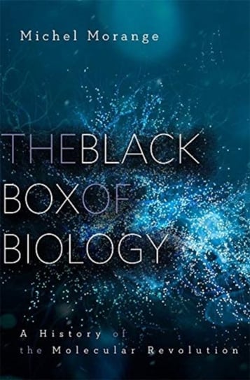 The Black Box of Biology. A History of the Molecular Revolution Michel Morange