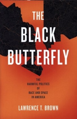 The Black Butterfly - The Harmful Politics of Race and Space in America Johns Hopkins University Press