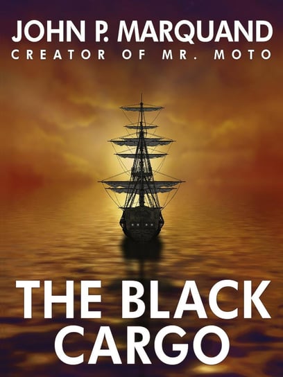 The Black Cargo John P. Marquand