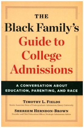 The Black Family's Guide to College Admissions - A Conversation about Education, Parenting, and Race Johns Hopkins University Press