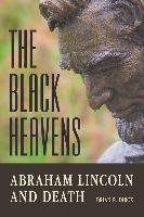 The Black Heavens: Abraham Lincoln and Death Dirck Brian R.