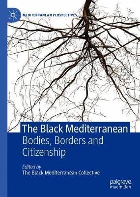 The Black Mediterranean: Bodies, Borders and Citizenship Gabriele Proglio