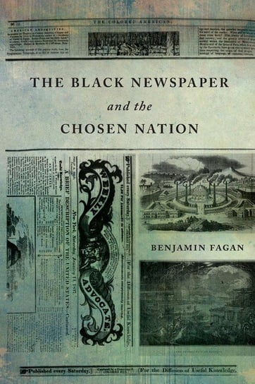 The Black Newspaper and the Chosen Nation Fagan Benjamin