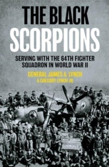 The Black Scorpions: Serving with the 64th Fighter Squadron in World War II Casemate Publishers