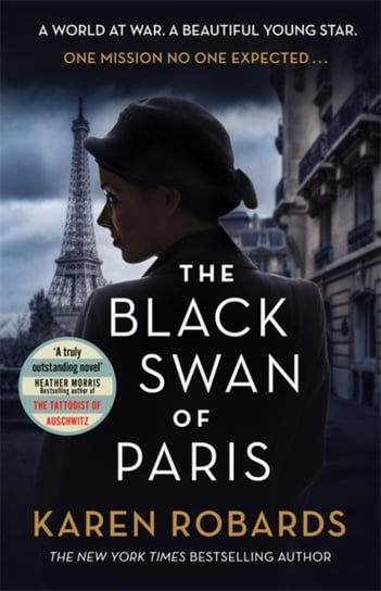 The Black Swan of Paris: The heart-breaking, gripping historical thriller for fans of Heather Morris Robards Karen