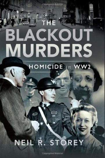 The Blackout Murders: Homicide in WW2 Neil R Storey
