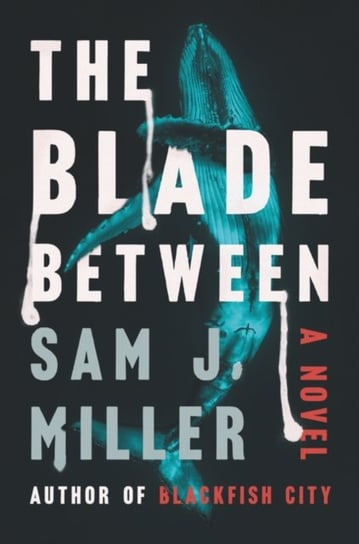 The Blade Between. A Novel Sam J. Miller