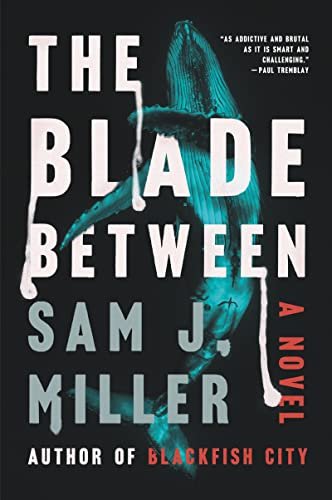 The Blade Between. A Novel Sam J. Miller