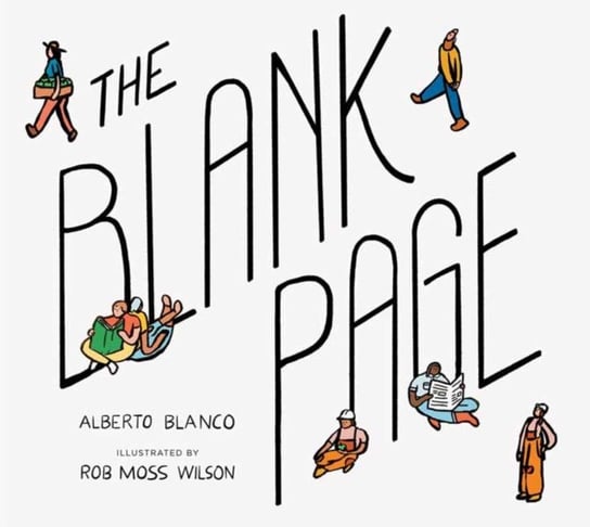 The Blank Page: How a Piece of Paper Connects to Everything Alberto Blanco, Rob Moss Wilson