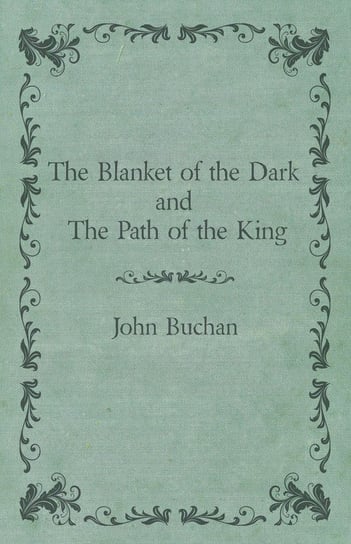 The Blanket of the Dark and The Path of the King John Buchan