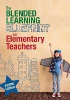 The Blended Learning Blueprint for Elementary Teachers Linton Jayme