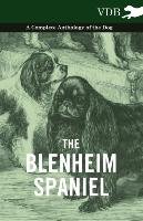 The Blenheim Spaniel - A Complete Anthology of the Dog - Various