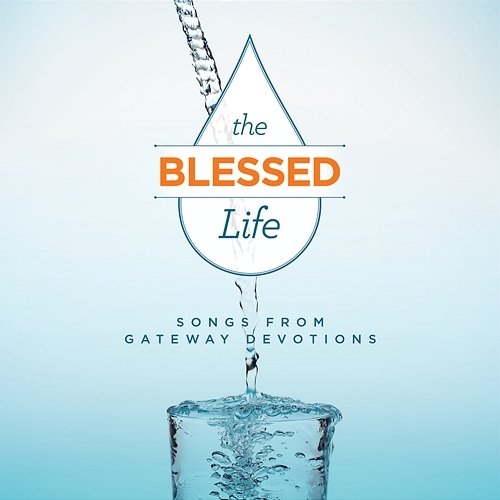 The Blessed Life: Songs From Gateway Devotions Gateway Devotions