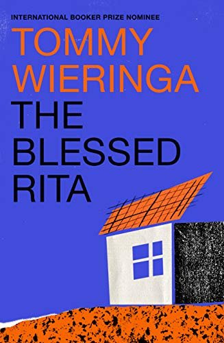 The Blessed Rita: the new novel from the bestselling Booker International longlisted Dutch author Wieringa Tommy