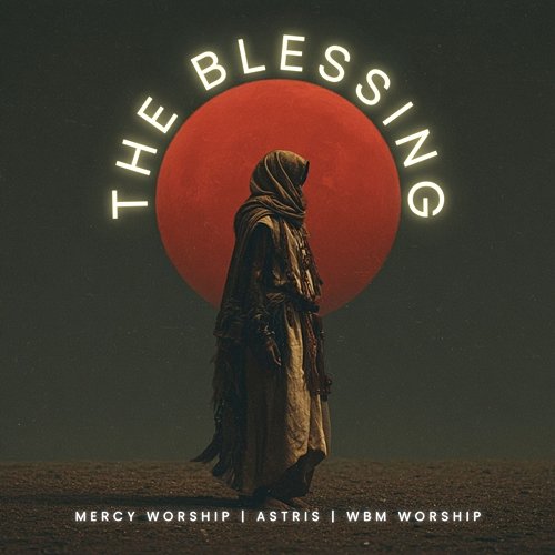 The Blessing WBM Worship, Astris, Mercy Worship