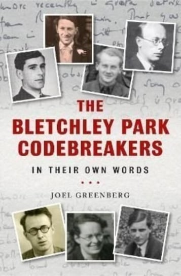 The Bletchley Park Codebreakers in Their Own Words Joel Greenberg