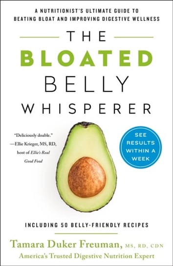 The Bloated Belly Whisperer: See Results Within a Week and Tame Digestive Distress Once and for All Tamara Duker Freuman