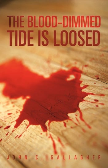 The Blood-Dimmed Tide Is Loosed Gallagher John C.