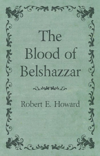 The Blood of Belshazzar Howard Robert E.