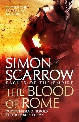 The Blood of Rome (Eagles of the Empire 17) Scarrow Simon