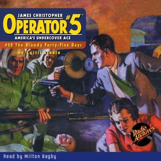The Bloody Forty-Five Days. Operator. Part 5. Volume 28 Curtis Steele, Milton Bagby