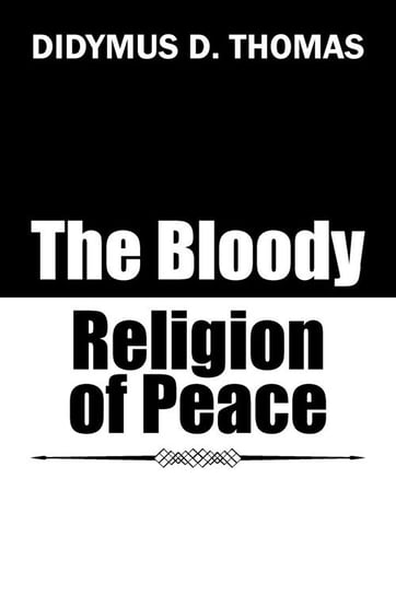 The Bloody Religion of Peace Thomas Didymus D.