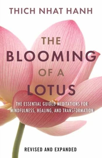 The Blooming of a Lotus: Essential Guided Meditations for Mindfulness, Healing, and Transformation Hanh Thich Nhat