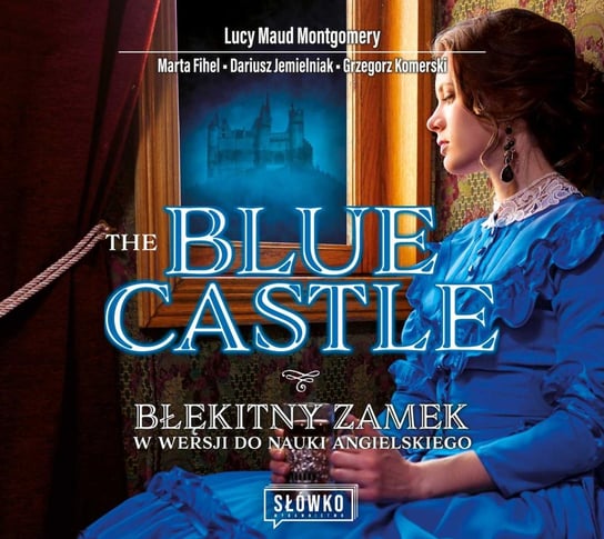 The Blue Castle. Błękitny Zamek w wersji do nauki angielskiego Montgomery Lucy Maud, Fihel Marta, Jemielniak Dariusz, Komerski Grzegorz