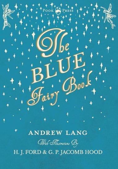 The Blue Fairy Book  - Illustrated by H. J. Ford and G. P. Jacomb Hood Andrew Lang