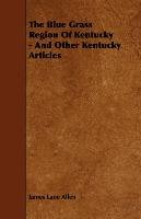 The Blue Grass Region Of Kentucky - And Other Kentucky Articles Allen James Lane