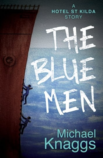 The Blue Men. A Hotel St Kilda Story Michael Knaggs