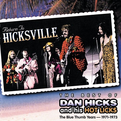The Blue Thumb Years 1971-1973 Dan Hicks & His Hot Licks