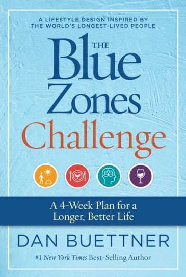 The Blue Zones Challenge: A 4-Week Plan for a Longer, Better Life Buettner Dan