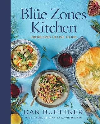 The Blue Zones Kitchen: 100 Recipes to Live to 100 Buettner Dan