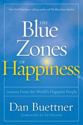 The Blue Zones of Happiness. Lessons from the World's Happiest People Buettner Dan