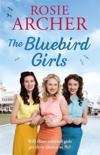 The Bluebird Girls: The Bluebird Girls 1 Rosie Archer