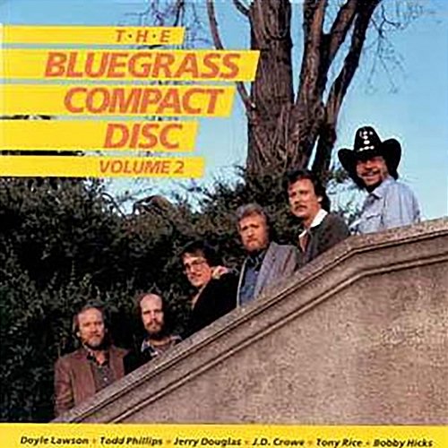 The Bluegrass Compact Disc, Volume 2 Bobby Hicks, Doyle Lawson, J.D. Crowe, Jerry Douglas, Todd Phillips, Tony Rice