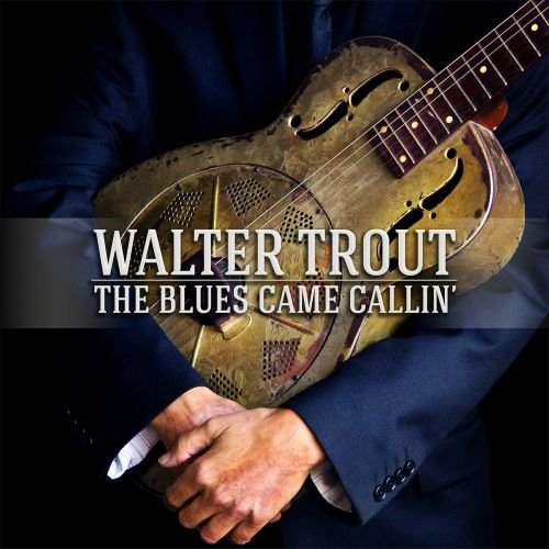 The Blues Came Callin’ Trout Walter