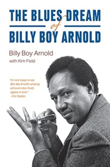 The Blues Dream of Billy Boy Arnold Billy Boy Arnold, Kim Field