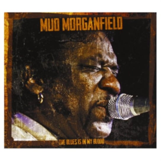 The Blues Is in My Blood Mud Morganfield