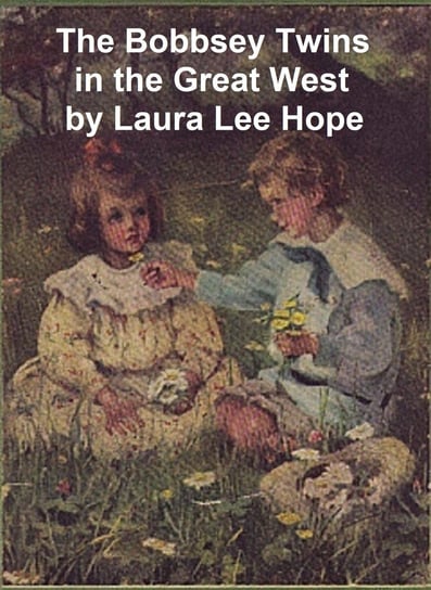 The Bobbsey Twins in the Great West Hope Laura Lee