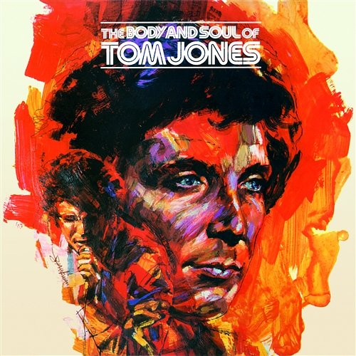 The Body And Soul Of Tom Jones Tom Jones