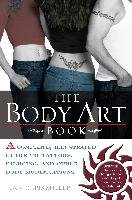 The Body Art Book: A Complete, Illustrated Guide to Tattoos, Piercings, and Other Body Modification Miller Jean-Chris