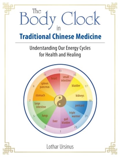 The Body Clock in Traditional Chinese Medicine: Understanding Our Energy Cycles for Health and Heali Ursinus Lothar