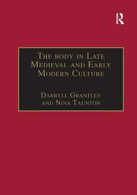 The Body in Late Medieval and Early Modern Culture Nina Taunton