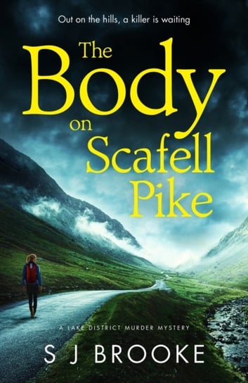 The Body on Scafell Pike: the first of a gripping and atmospheric new Lake District mystery series S. J. Brooke