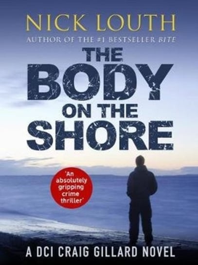 The Body on the Shore: An absolutely gripping crime thriller Nick Louth