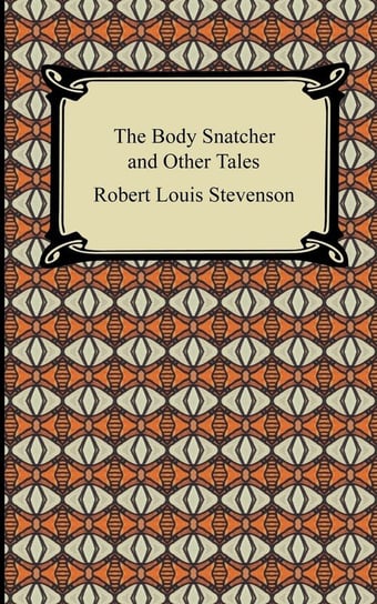The Body Snatcher and Other Tales Stevenson Robert Louis